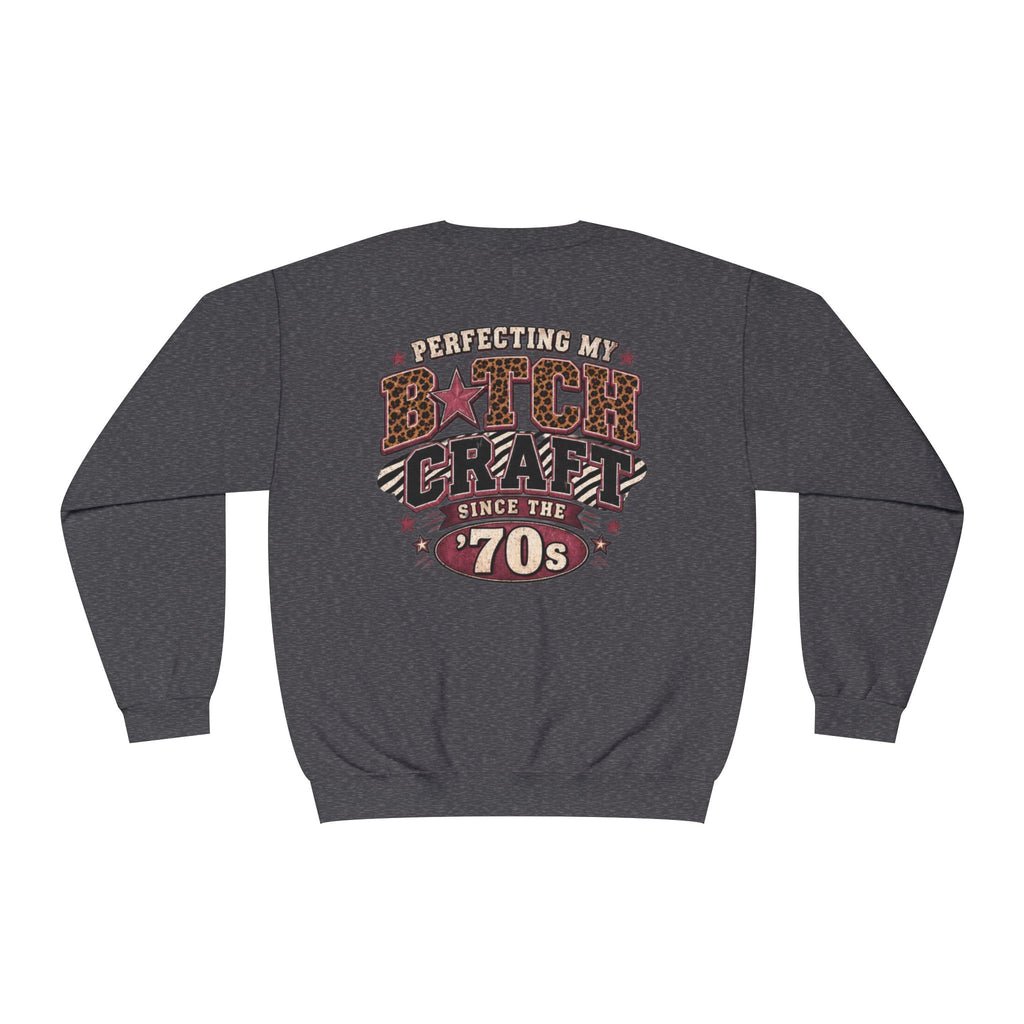 'Perfecting My B*tch Craft Since the '70s' Crewneck Sweatshirt