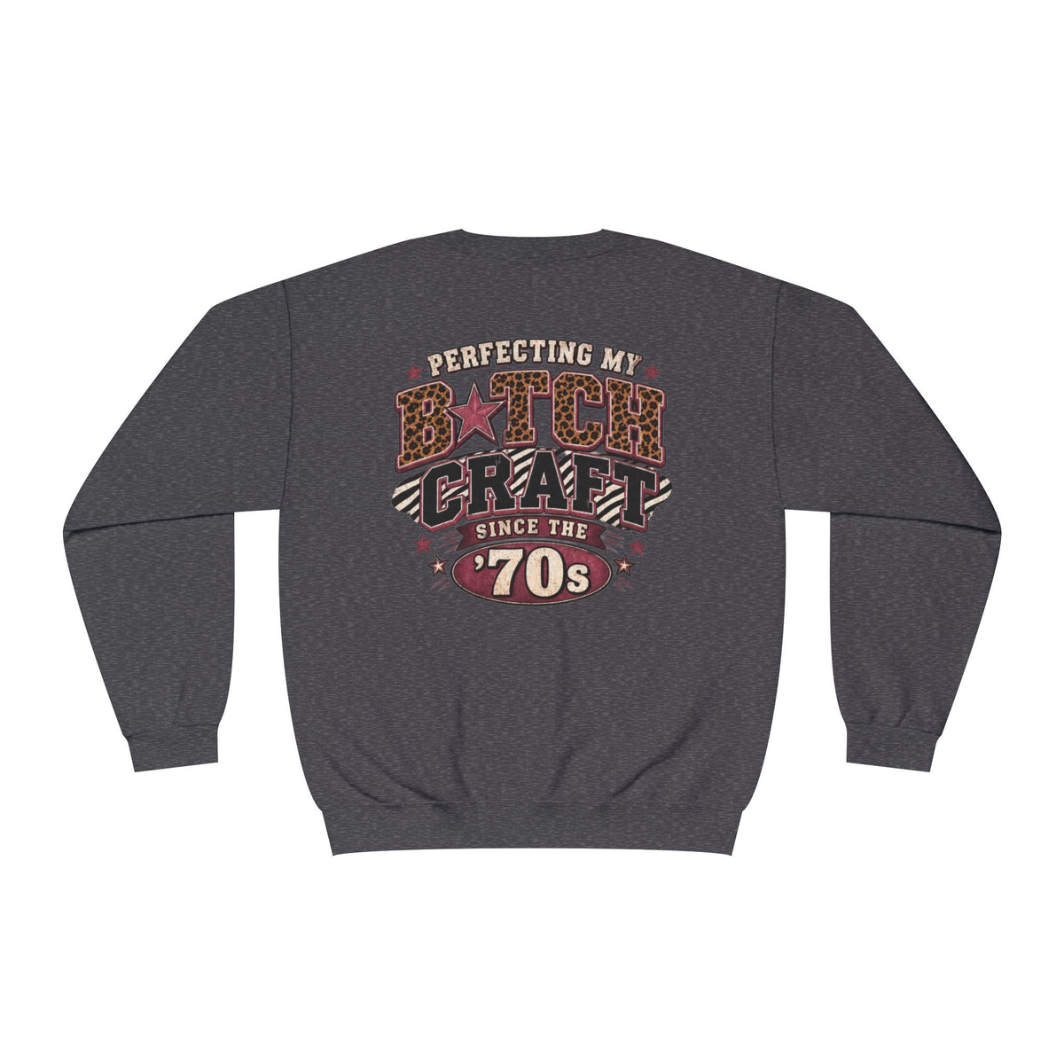 'Perfecting My B*tch Craft Since the '70s' Crewneck Sweatshirt