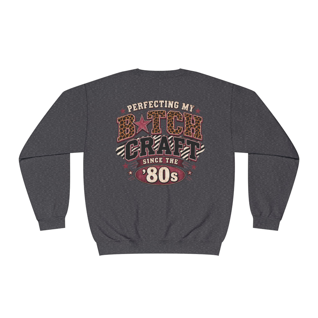 'Perfecting My B*tch Craft Since the '80s' Crewneck Sweatshirt