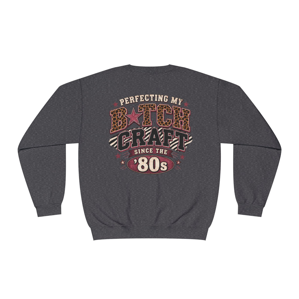'Perfecting My B*tch Craft Since the '80s' Crewneck Sweatshirt
