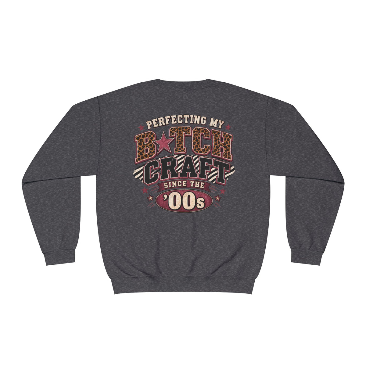 'Perfecting My B*tch Craft Since the '00s' Crewneck Sweatshirt